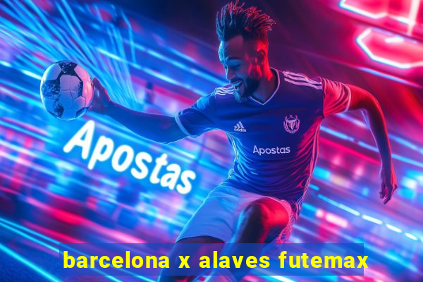 barcelona x alaves futemax